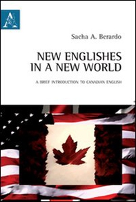 New Englishes in a new world. A brief introduction to Canadian English. Ediz. italiana e inglese - Librerie.coop
