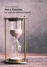 Aion e thanatos. La caduta dell'immagine - Librerie.coop