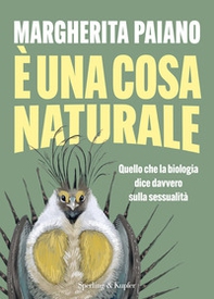 È una cosa naturale. Quello che la biologia dice davvero sulla sessualità - Librerie.coop