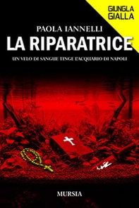 La riparatrice. Un velo di sangue tinge l'acquario di Napoli - Librerie.coop