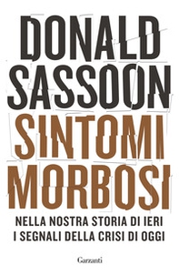 Sintomi morbosi. Nella nostra storia di ieri i segnali della crisi di oggi - Librerie.coop Sintomi morbosi. Nella nostra storia di ieri i segnali della crisi di oggi - Librerie.coop