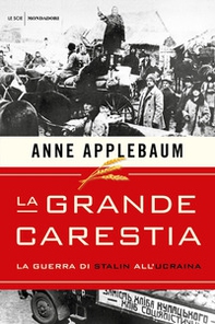 La grande carestia. La guerra di Stalin all'Ucraina - Librerie.coop