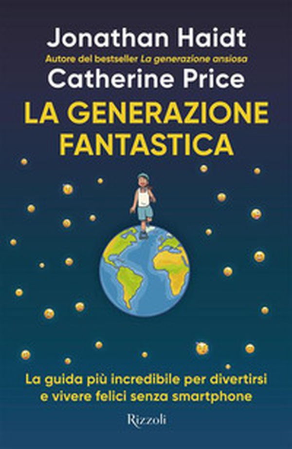 La generazione fantastica. La guida più incredibile per divertirsi e vivere felici senza smartphone - Librerie.coop