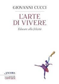 L'arte di vivere. Educare alla felicità - Librerie.coop