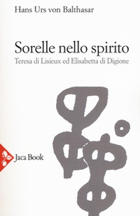Sorelle nello Spirito. Teresa di Lisieux e Elisabetta di Digione - Librerie.coop
