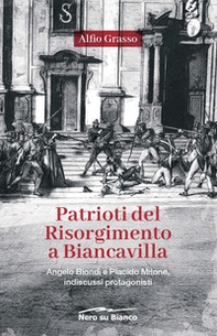 Patrioti del Risorgimento a Biancavilla. Angelo Biondi e Placido Milone, indiscussi protagonisti - Librerie.coop