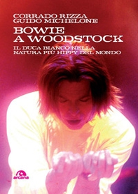 Bowie a Woodstock. Il Duca Bianco nella natura più hippy del mondo - Librerie.coop