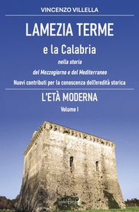 Lamezia Terme e la Calabria nella storia del Mezzogiorno e del Mediterraneo. Nuovi contributi per la conoscenza dell'eredità storica - Vol. 1 - Librerie.coop