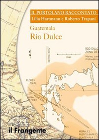 Guatemala Rio Dulce. Portolano raccontato - Librerie.coop Guatemala Rio Dulce. Portolano raccontato - Librerie.coop