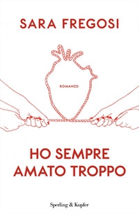 Ho sempre amato troppo - Librerie.coop