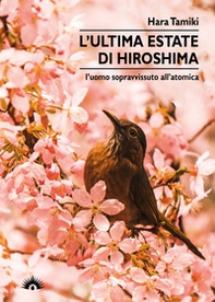 L'ultima estate di Hiroshima. L'uomo sopravvissuto all'atomica - Librerie.coop