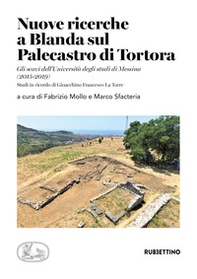 Nuove ricerche a Blanda sul Palecastro di Tortora. Gli scavi dell'Università degli studi di Messina (2015-2019). Studi in ricordo di Gioacchino Francesco La Torre - Librerie.coop