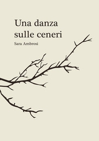 Una danza sulle ceneri. Raccolta di pensieri e poesie - Librerie.coop Una danza sulle ceneri. Raccolta di pensieri e poesie - Librerie.coop
