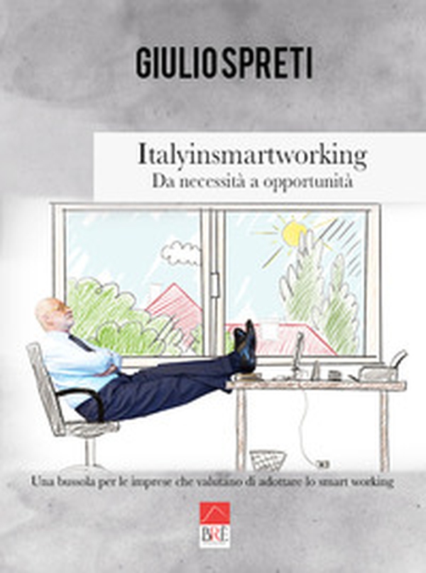 Italyinsmartworking. Da necessità a opportunità. Una bussola per le imprese che valutano di adottare lo smart working - Librerie.coop Italyinsmartworking. Da necessità a opportunità. Una bussola per le imprese che valutano di adottare lo smart working - Librerie.coop