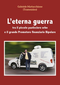 L'eterna guerra tra il piccolo pasticciere orbo e il grande promotore finanziario bipolare - Librerie.coop
