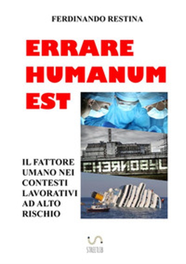 Errare humanum est. Il fattore umano nei contesti lavorativi ad alto rischio - Librerie.coop Errare humanum est. Il fattore umano nei contesti lavorativi ad alto rischio - Librerie.coop