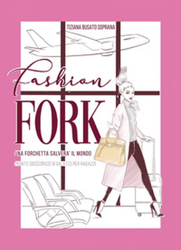 Fashion fork. Una forchetta salverà il mondo - Librerie.coop Fashion fork. Una forchetta salverà il mondo - Librerie.coop
