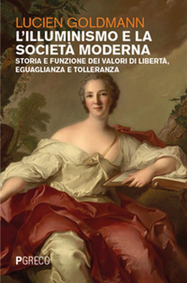 L'Illuminismo e la società moderna. Storia e funzione dei valori di libertà, eguaglianza e tolleranza - Librerie.coop L'Illuminismo e la società moderna. Storia e funzione dei valori di libertà, eguaglianza e tolleranza - Librerie.coop