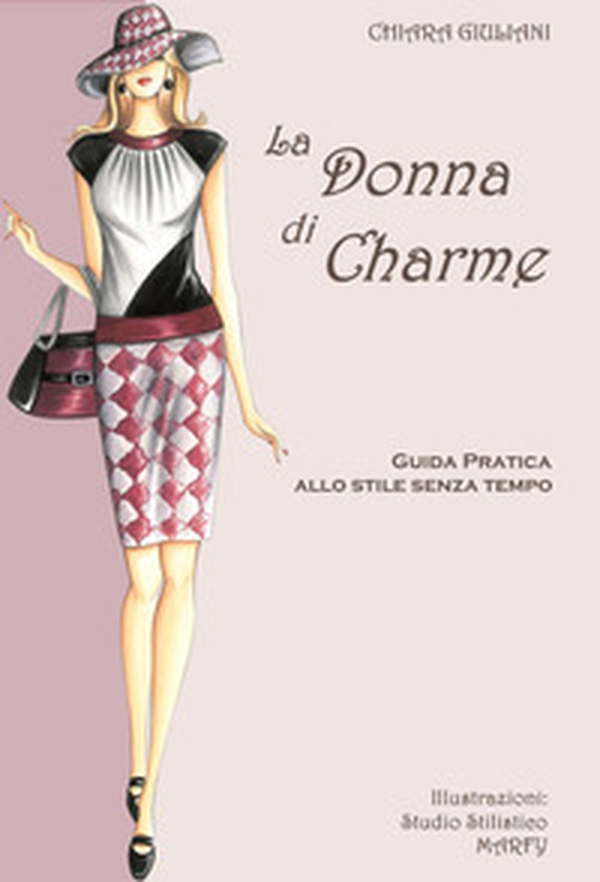La donna di charme. Guida pratica allo stile senza tempo - Librerie.coop La donna di charme. Guida pratica allo stile senza tempo - Librerie.coop