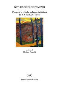 Natura, sensi, sentimenti. Prospettive critiche sulla poesia italiana del XX e del XXI secolo - Librerie.coop