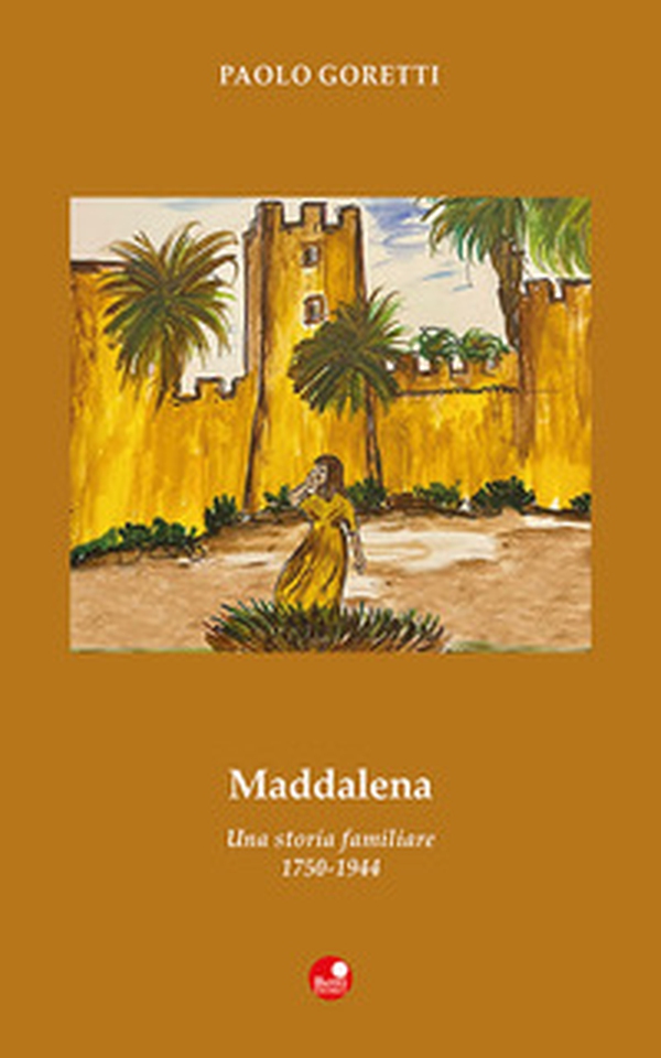 Maddalena. Una storia familiare. 1750-1944 - Librerie.coop Maddalena. Una storia familiare. 1750-1944 - Librerie.coop
