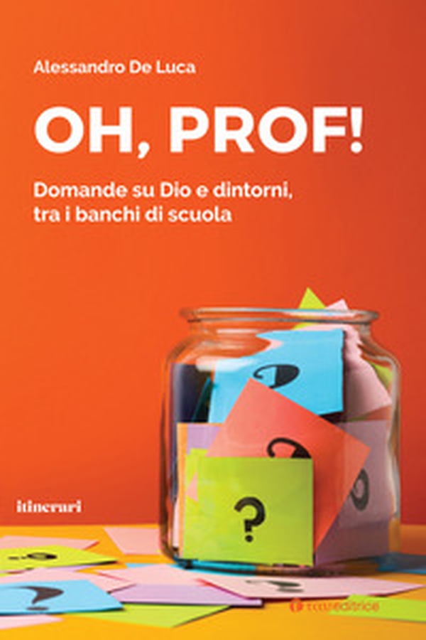 Oh, Prof! Domande su Dio e dintorni, tra i banchi di scuola - Librerie.coop Oh, Prof! Domande su Dio e dintorni, tra i banchi di scuola - Librerie.coop