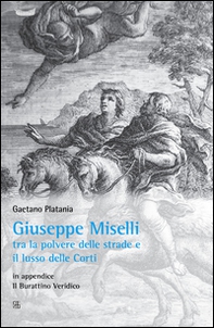Giuseppe Miselli. Tra la polvere delle strade e il lusso delle corti. In appendice: Il burattino Veridica - Librerie.coop