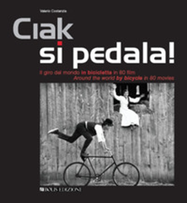 Ciak si pedala. Il giro del mondo in bicicletta in 80 film. Ediz. italiana e inglese - Librerie.coop Ciak si pedala. Il giro del mondo in bicicletta in 80 film. Ediz. italiana e inglese - Librerie.coop