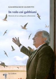 In volo coi gabbiani. Memorie di un antiquario collezionista - Librerie.coop
