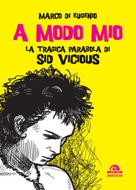 A modo mio. La tragica parabola di Sid Vicious - Librerie.coop