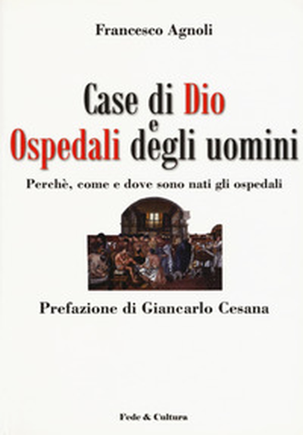 Case di Dio e ospedali degli uomini. Perché, come e dove sono nati gli ospedali - Librerie.coop Case di Dio e ospedali degli uomini. Perché, come e dove sono nati gli ospedali - Librerie.coop