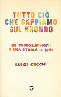 Tutto ciò che sappiamo sul krondo. 88 microracconti e una storia a bivi - Librerie.coop Tutto ciò che sappiamo sul krondo. 88 microracconti e una storia a bivi - Librerie.coop