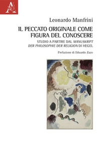 Il peccato originale come figura del conoscere. Studio a Partire dal Manuskript der Philosophie der Religion di Hegel - Librerie.coop