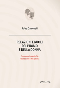 Relazioni e ruoli dell'uomo e della donna. Cosa aveva in mente Dio quando creò i due generi? - Librerie.coop Relazioni e ruoli dell'uomo e della donna. Cosa aveva in mente Dio quando creò i due generi? - Librerie.coop