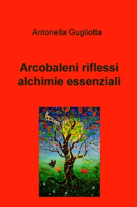 Arcobaleni riflessi alchimie essenziali - Librerie.coop