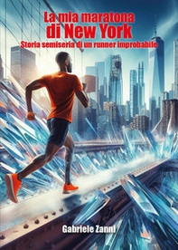 La mia maratona di New York. Storia semiseria di un runner improbabile - Librerie.coop