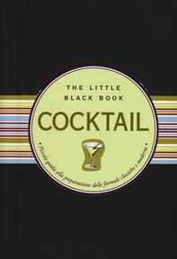Cocktail. Piccola guida alla preparazione delle formule classiche e moderne. The little black book - Librerie.coop