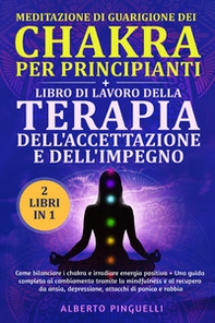 Meditazione di guarigione dei chakra per principianti-Libro di lavoro della terapia dell'accettazione e dell'impegno - Librerie.coop