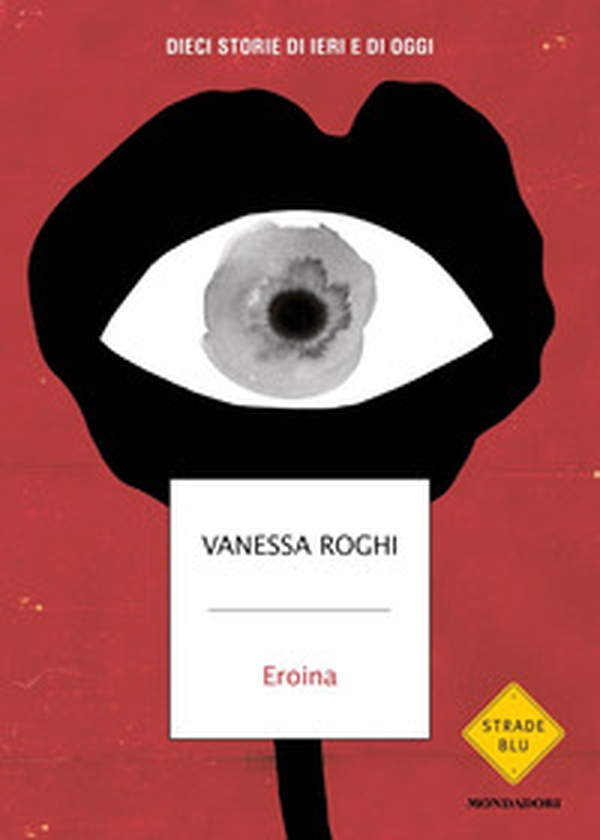 Eroina. Dieci storie di ieri e di oggi - Librerie.coop Eroina. Dieci storie di ieri e di oggi - Librerie.coop