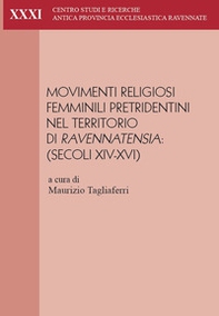 Movimenti religiosi femminili pretridentini nel territorio di Ravennatensia (secoli XIV-XVI). Atti del convegno (Faenza, 29-30 settembre 2023) - Librerie.coop