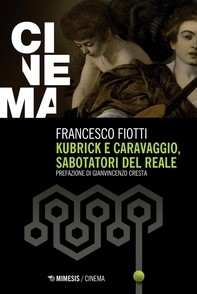 Kubrick e Caravaggio, sabotatori del reale - Librerie.coop Kubrick e Caravaggio, sabotatori del reale - Librerie.coop