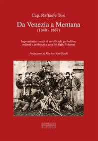 Da Venezia a Mentana (1848-1867). Impressioni e ricordi di un ufficiale garibaldino ordinati e pubblicati a cura del figlio Volturno - Librerie.coop