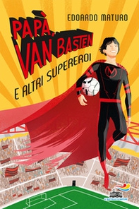 Papà, Van Basten e altri supereroi - Librerie.coop Papà, Van Basten e altri supereroi - Librerie.coop