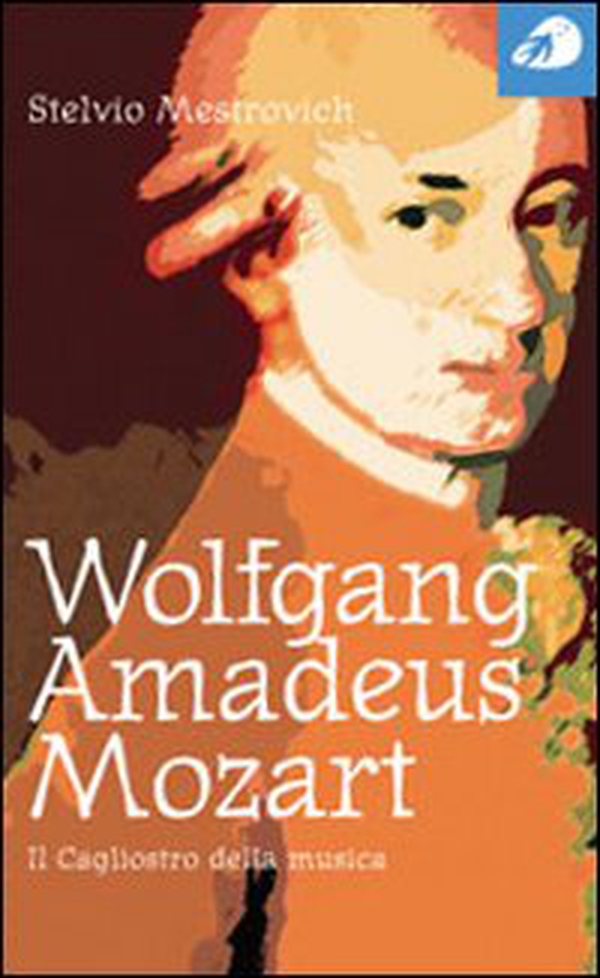 Wolfgang Amadeus Mozart. Il Cagliostro della musica - Librerie.coop Wolfgang Amadeus Mozart. Il Cagliostro della musica - Librerie.coop