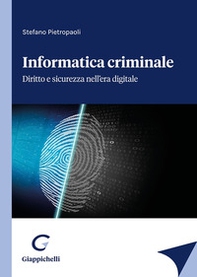 Informatica criminale. Diritto e sicurezza nell'era digitale - Librerie.coop