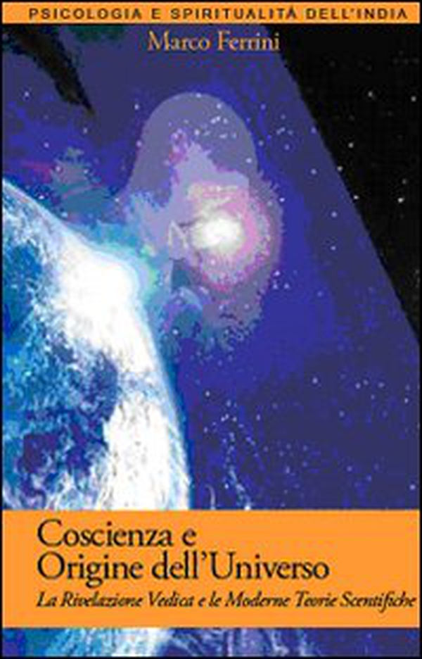 Coscienza e origine dell'Universo. La rivelazione vedica e le moderne scoperte scientifiche - Librerie.coop Coscienza e origine dell'Universo. La rivelazione vedica e le moderne scoperte scientifiche - Librerie.coop