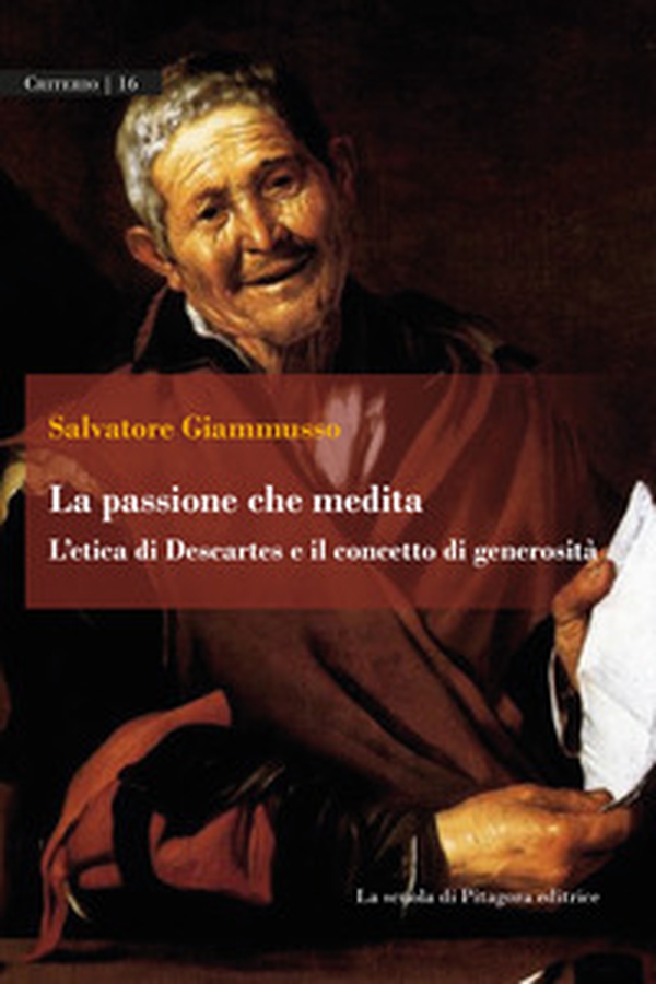 La passione che medita. L'etica di Descartes e il concetto di generosità - Librerie.coop La passione che medita. L'etica di Descartes e il concetto di generosità - Librerie.coop