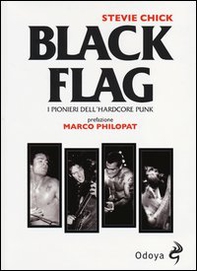 Black flag. I pionieri dell'hardcore punk - Librerie.coop