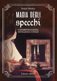 Magia degli specchi. Chiaroveggenza, divinazione e ipnosi - Librerie.coop Magia degli specchi. Chiaroveggenza, divinazione e ipnosi - Librerie.coop