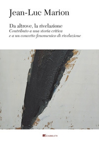Da altrove, la rivelazione. Contributo a una storia critica e a un concetto fenomenico di rivelazione - Librerie.coop Da altrove, la rivelazione. Contributo a una storia critica e a un concetto fenomenico di rivelazione - Librerie.coop